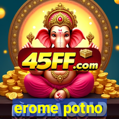 erome potno